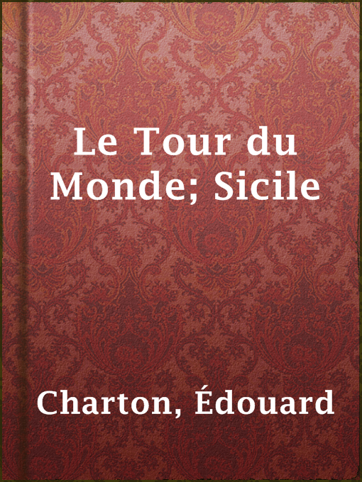 Title details for Le Tour du Monde; Sicile by Édouard Charton - Available